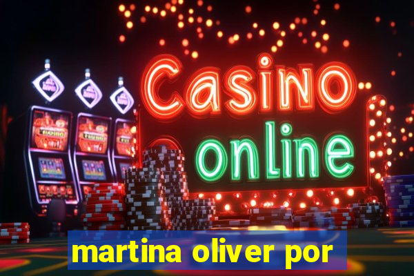 martina oliver por